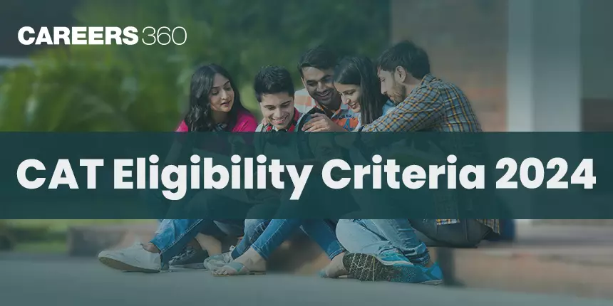 CAT Exam Eligibility Criteria 2022: Qualification, Age Limit, Reservation