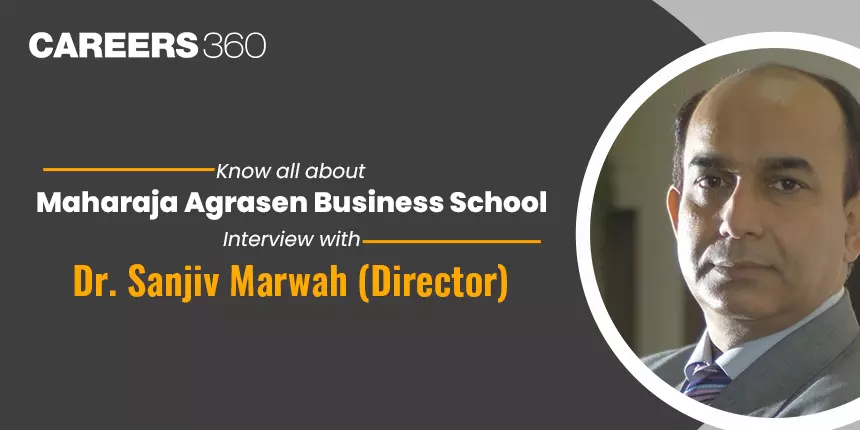 Know all about Maharaja Agrasen Business School: Interview with Dr. Sanjiv Marwah (Director)